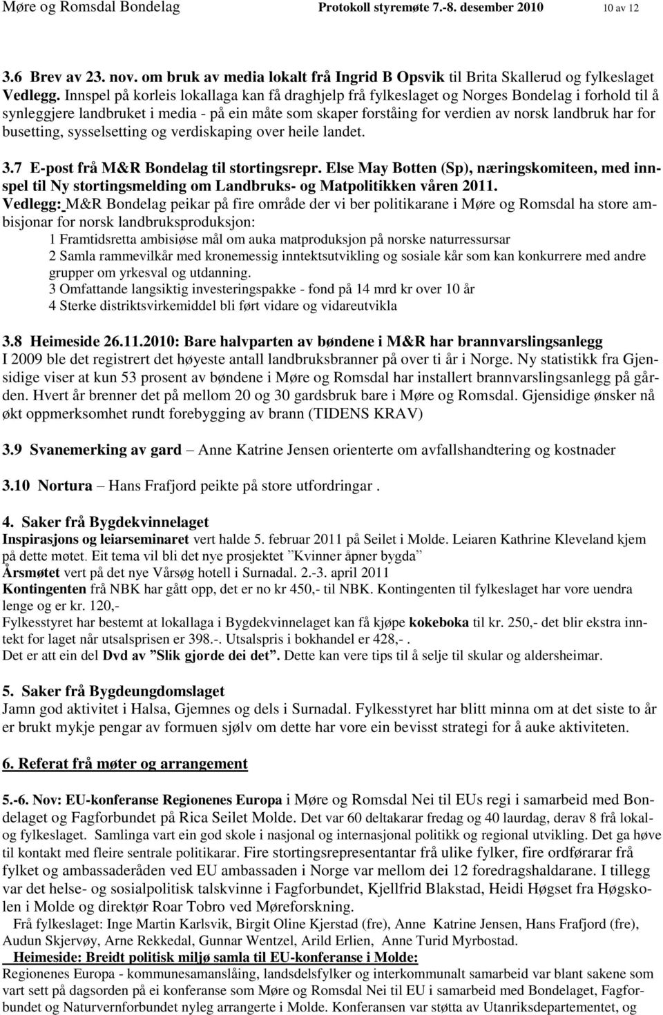 for busetting, sysselsetting og verdiskaping over heile landet. 3.7 E-post frå M&R Bondelag til stortingsrepr.