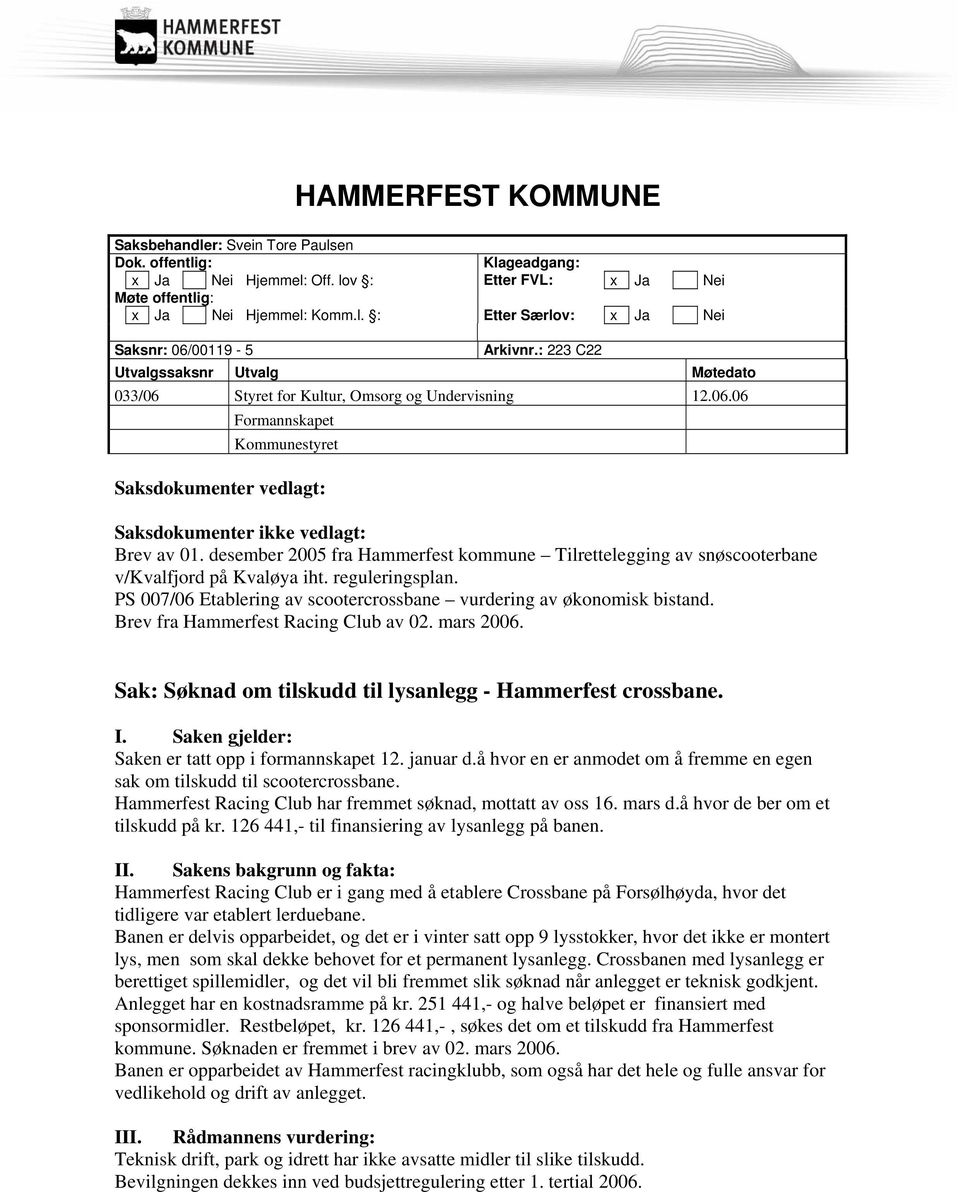 desember 2005 fra Hammerfest kommune Tilrettelegging av snøscooterbane v/kvalfjord på Kvaløya iht. reguleringsplan. PS 007/06 Etablering av scootercrossbane vurdering av økonomisk bistand.