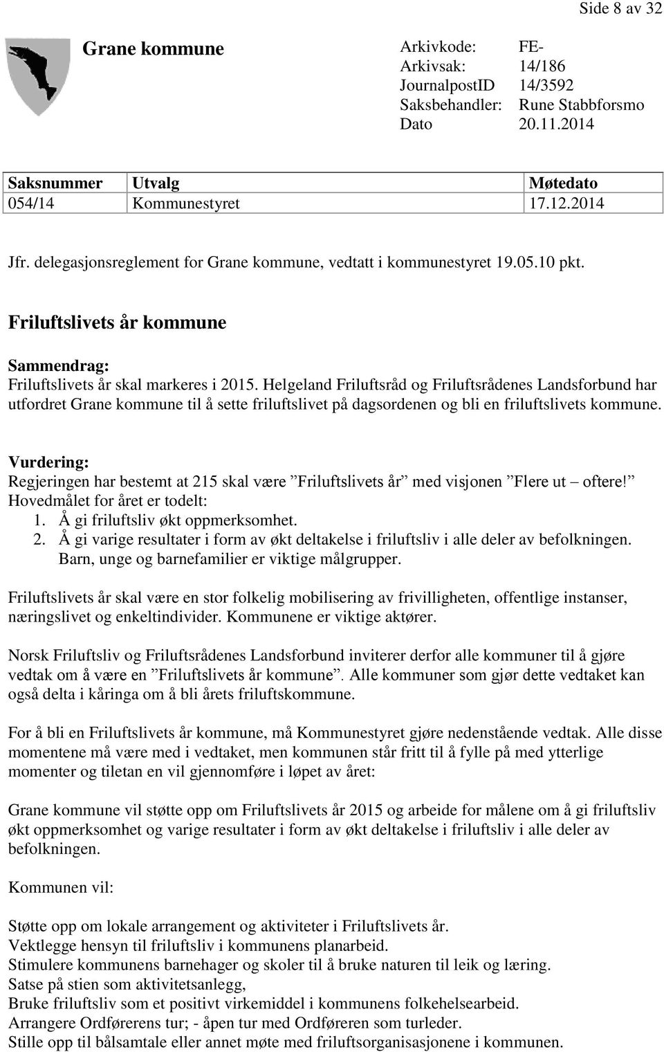 Helgeland Friluftsråd og Friluftsrådenes Landsforbund har utfordret Grane kommune til å sette friluftslivet på dagsordenen og bli en friluftslivets kommune.