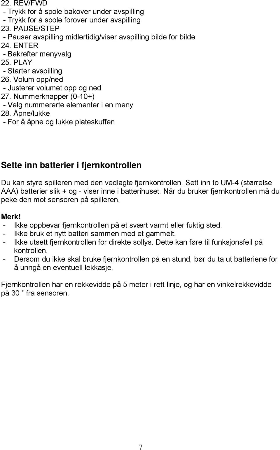 Åpne/lukke - For å åpne og lukke plateskuffen Sette inn batterier i fjernkontrollen Du kan styre spilleren med den vedlagte fjernkontrollen.