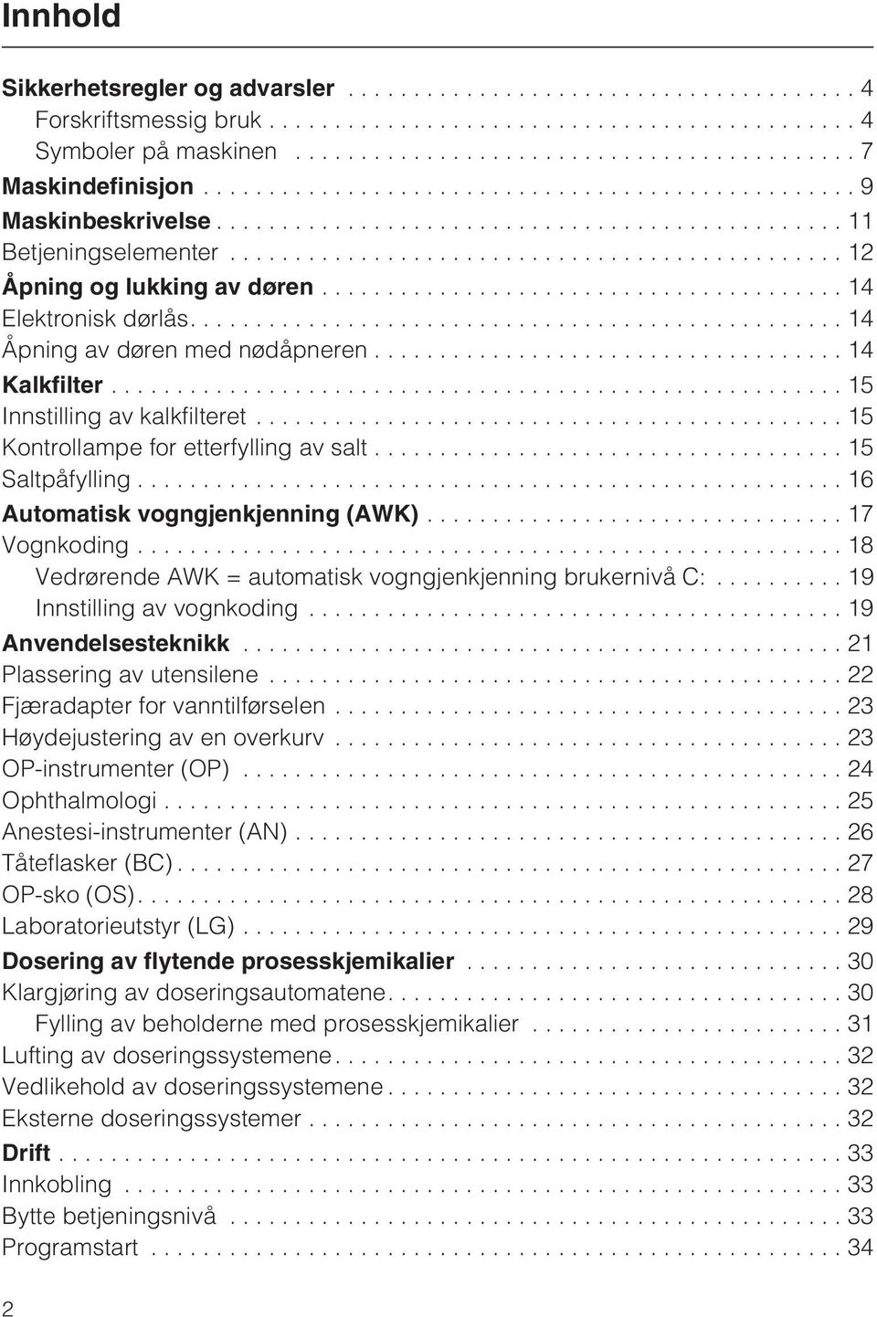 ..16 Automatisk vogngjenkjenning (AWK)...17 Vognkoding...18 Vedrørende AWK = automatisk vogngjenkjenning brukernivå C:... 19 nnstilling av vognkoding...19 Anvendelsesteknikk.