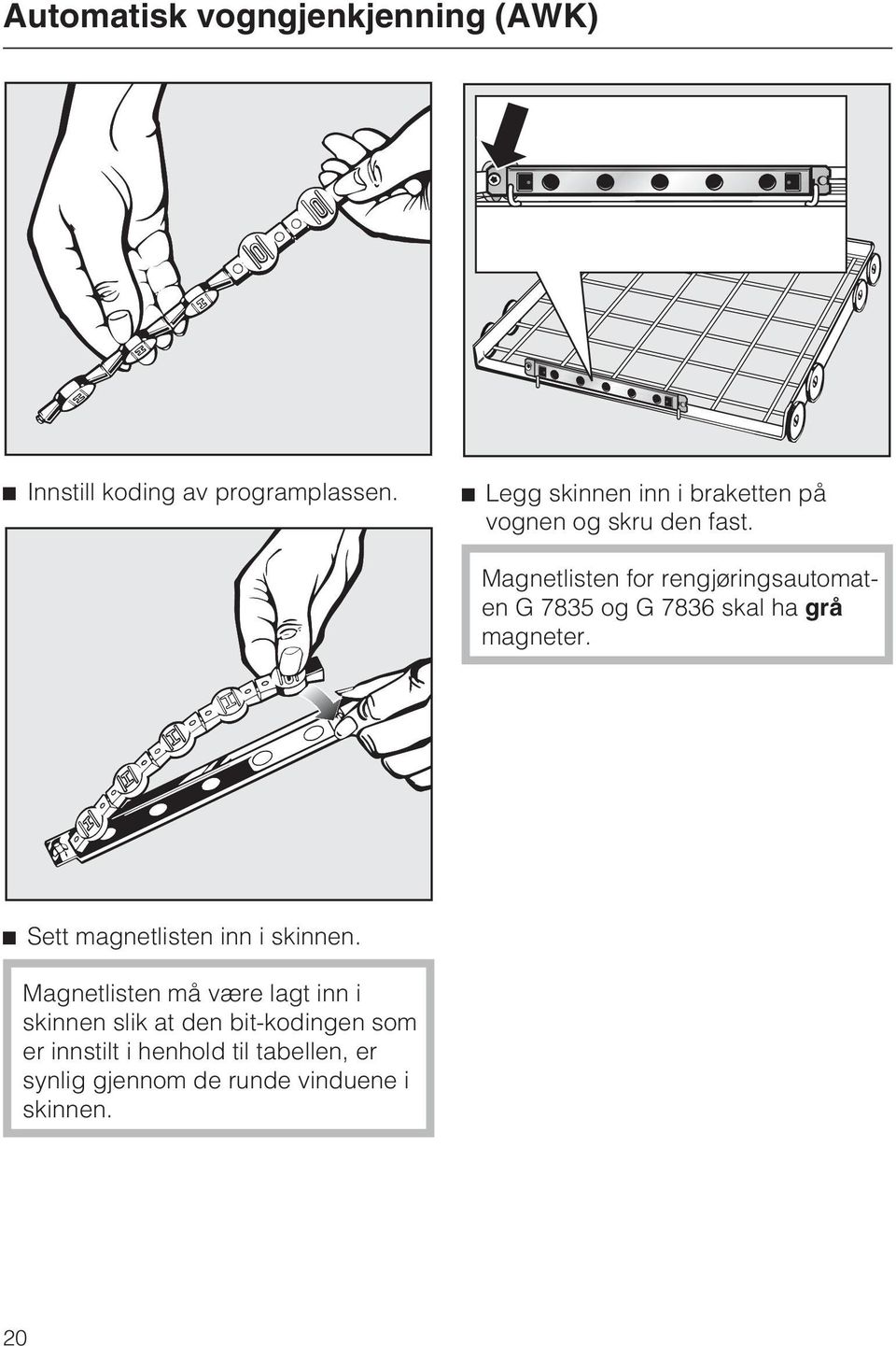 Magnetlisten for rengjøringsautomaten G 7835 og G 7836 skal ha grå magneter.