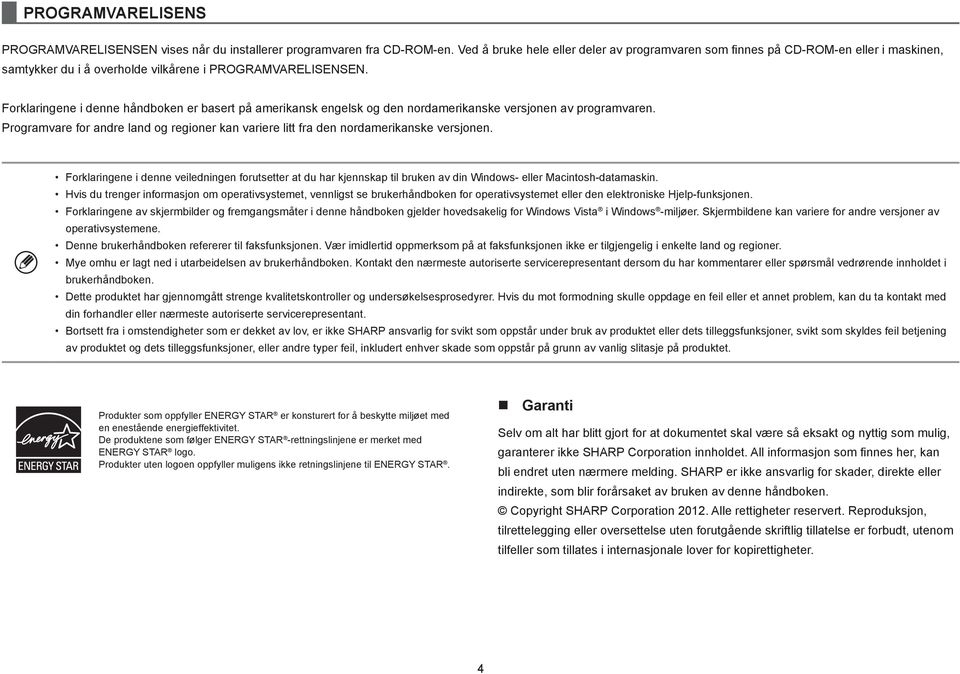 Forklaringene i denne håndboken er basert på amerikansk engelsk og den nordamerikanske versjonen av programvaren.