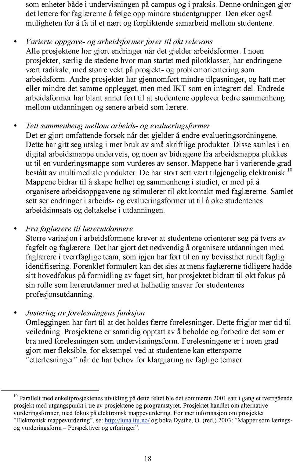 Varierte oppgave- og arbeidsformer fører til økt relevans Alle prosjektene har gjort endringer når det gjelder arbeidsformer.