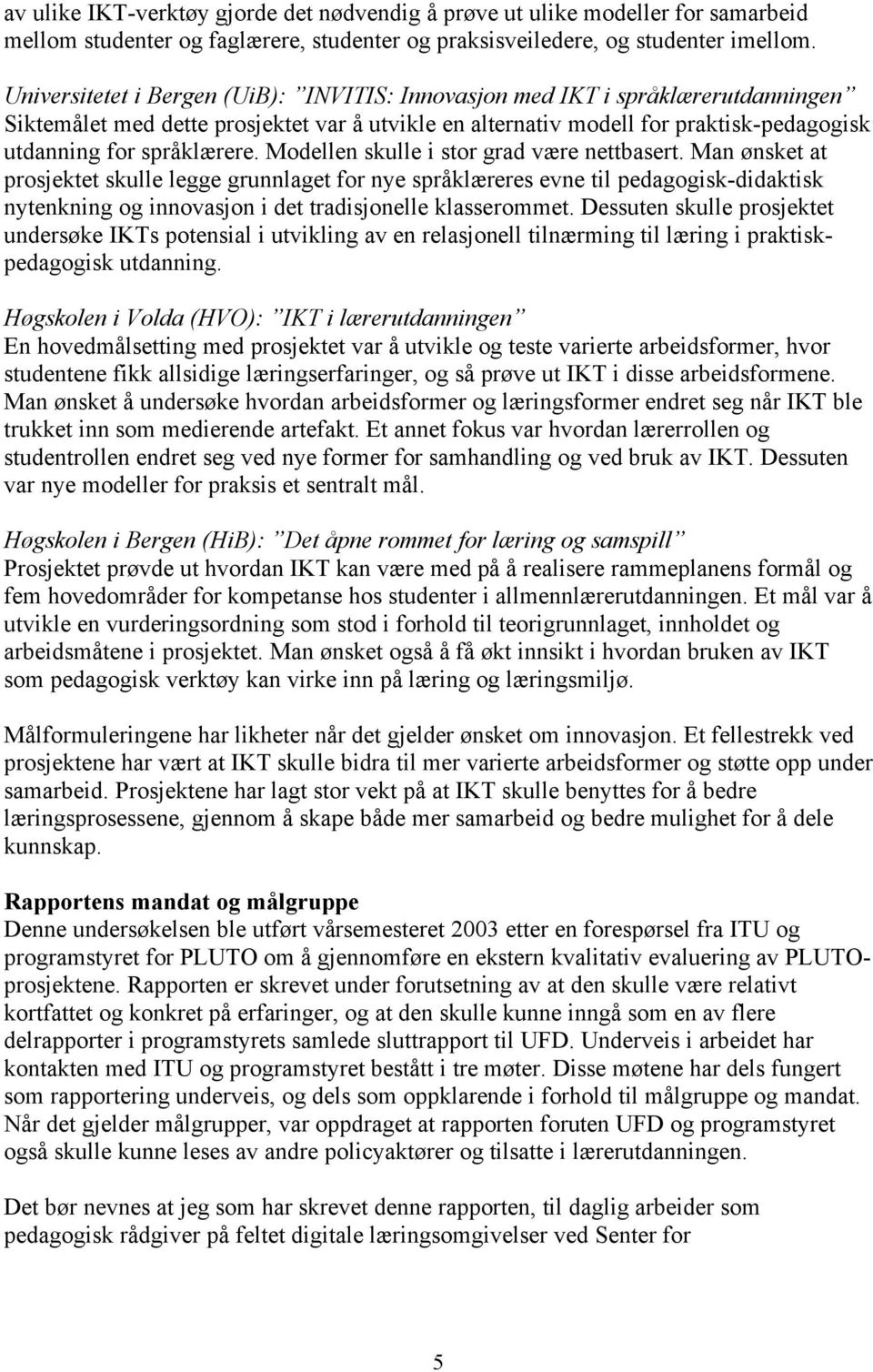 Modellen skulle i stor grad være nettbasert.