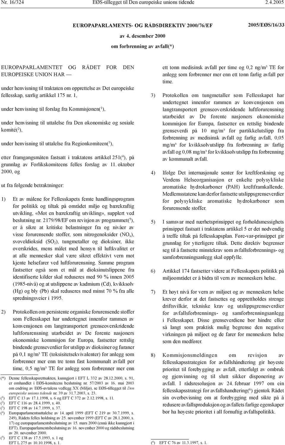 1, under henvisning til forslag fra Kommisjonen( 1 ), under henvisning til uttalelse fra Den økonomiske og sosiale komité( 2 ), under henvisning til uttalelse fra Regionkomiteen( 3 ), etter