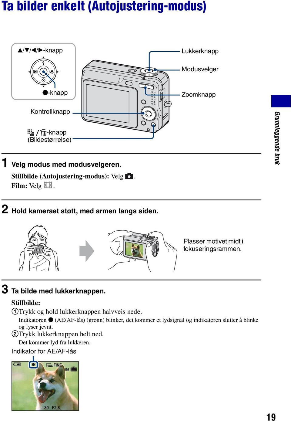 Plasser motivet midt i fokuseringsrammen. 3 Ta bilde med lukkerknappen. Stillbilde: 1Trykk og hold lukkerknappen halvveis nede.