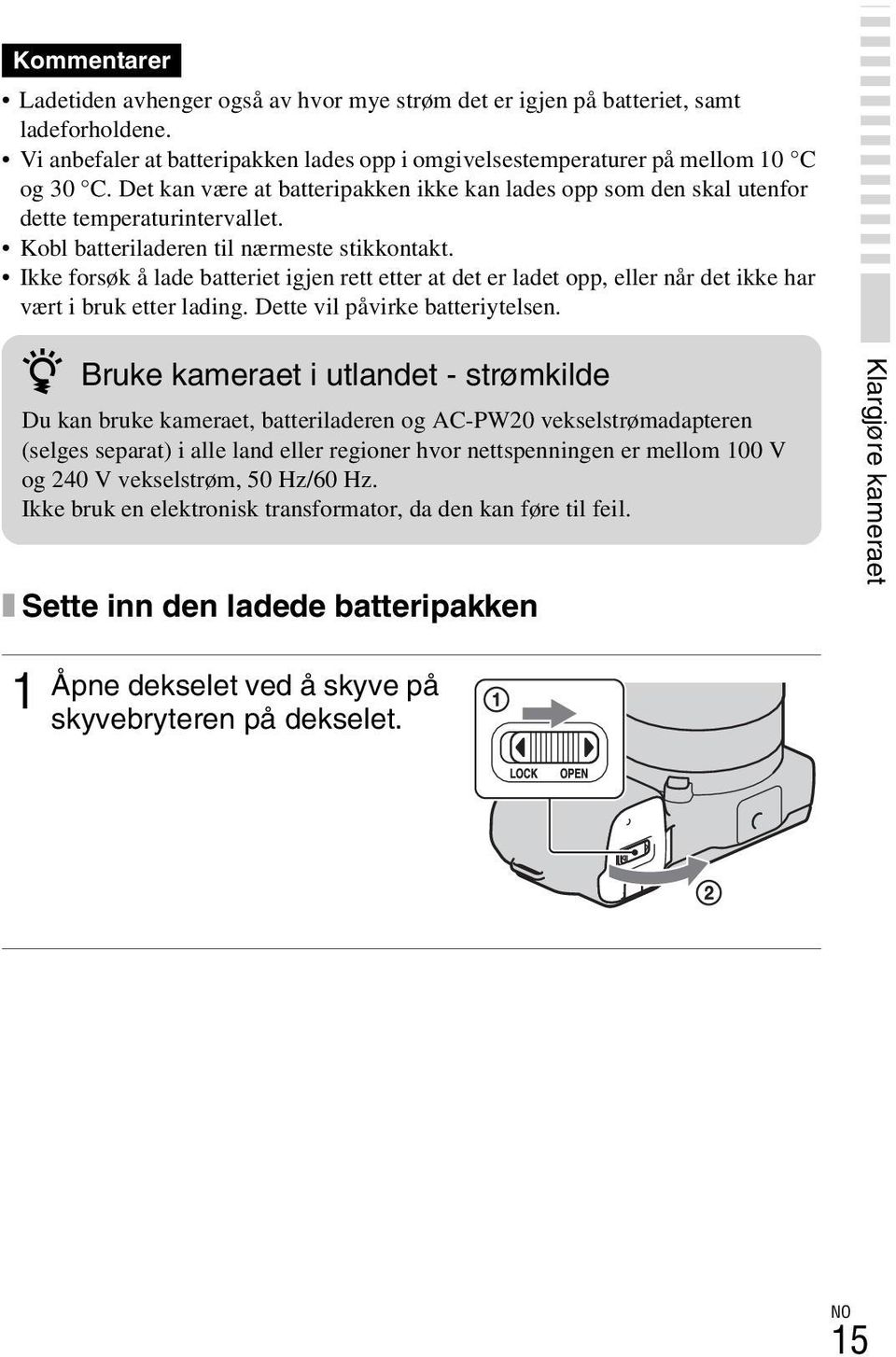 Ikke forsøk å lade batteriet igjen rett etter at det er ladet opp, eller når det ikke har vært i bruk etter lading. Dette vil påvirke batteriytelsen.