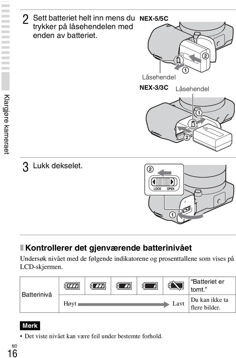 x Kontrollerer det gjenværende batterinivået Undersøk nivået med de følgende indikatorene og