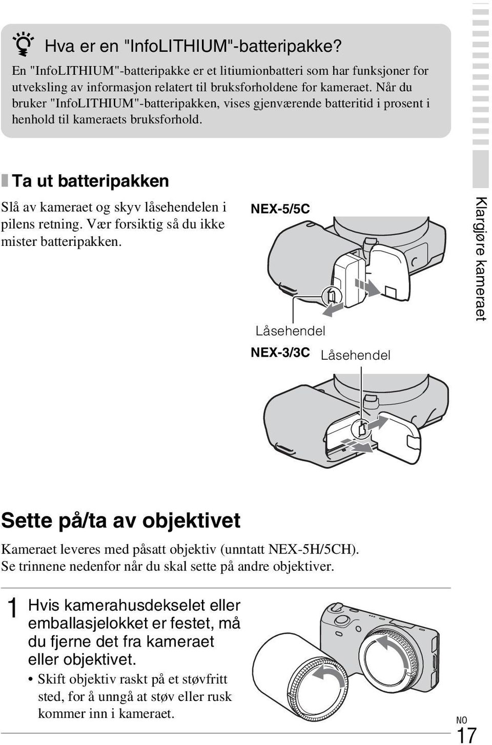 Vær forsiktig så du ikke mister batteripakken. NEX-5/5C Låsehendel NEX-3/3C Låsehendel Klargjøre kameraet Sette på/ta av objektivet Kameraet leveres med påsatt objektiv (unntatt NEX-5H/5CH).