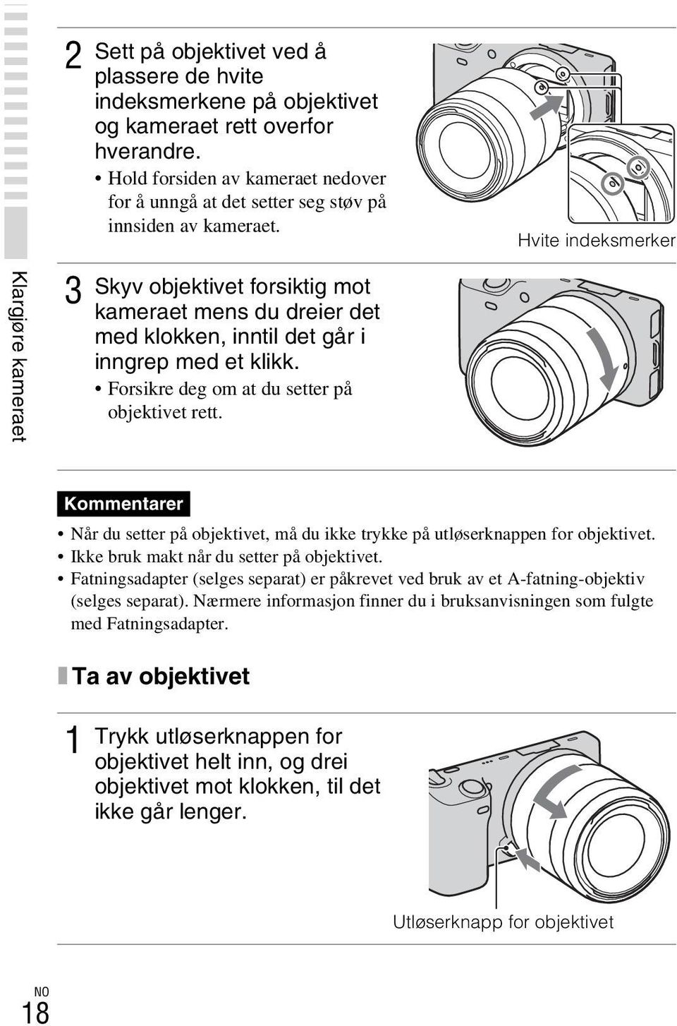 Skyv objektivet forsiktig mot kameraet mens du dreier det med klokken, inntil det går i inngrep med et klikk. Forsikre deg om at du setter på objektivet rett.