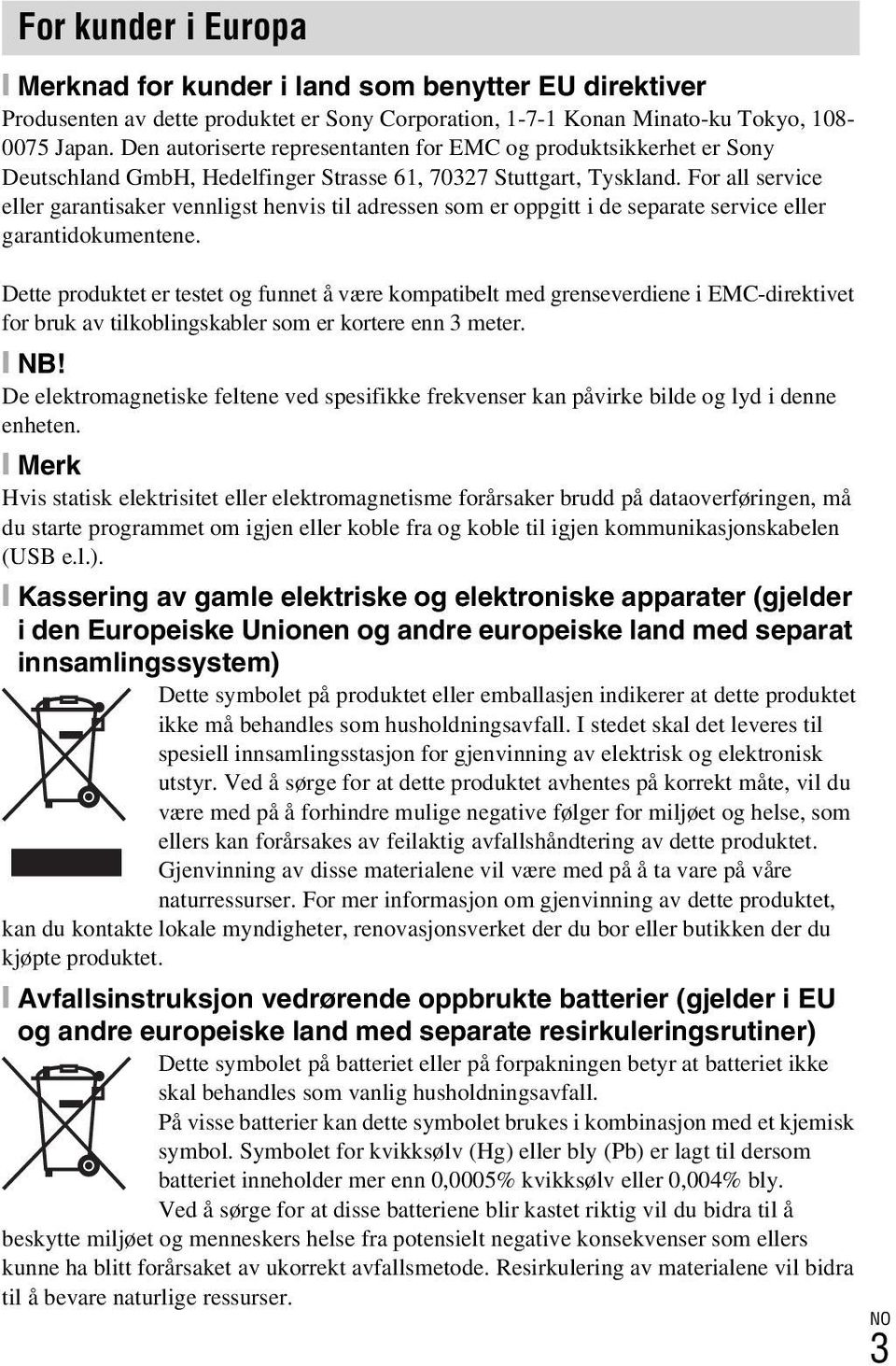 For all service eller garantisaker vennligst henvis til adressen som er oppgitt i de separate service eller garantidokumentene.