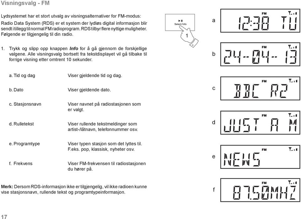 Alle visningsvalg bortsett fra tekstdisplayet vil gå tilbake til forrige visning etter omtrent 0 sekunder. b a. Tid og dag Viser gjeldende tid og dag. b. Dato Viser gjeldende dato. c c.