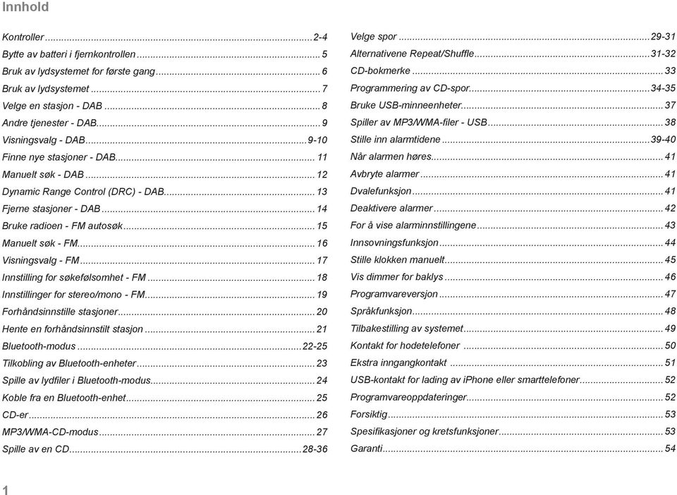 ..7 Innstilling for søkefølsomhet - FM...8 Innstillinger for stereo/mono - FM...9 Forhåndsinnstille stasjoner...0 Hente en forhåndsinnstilt stasjon... Bluetooth-modus.