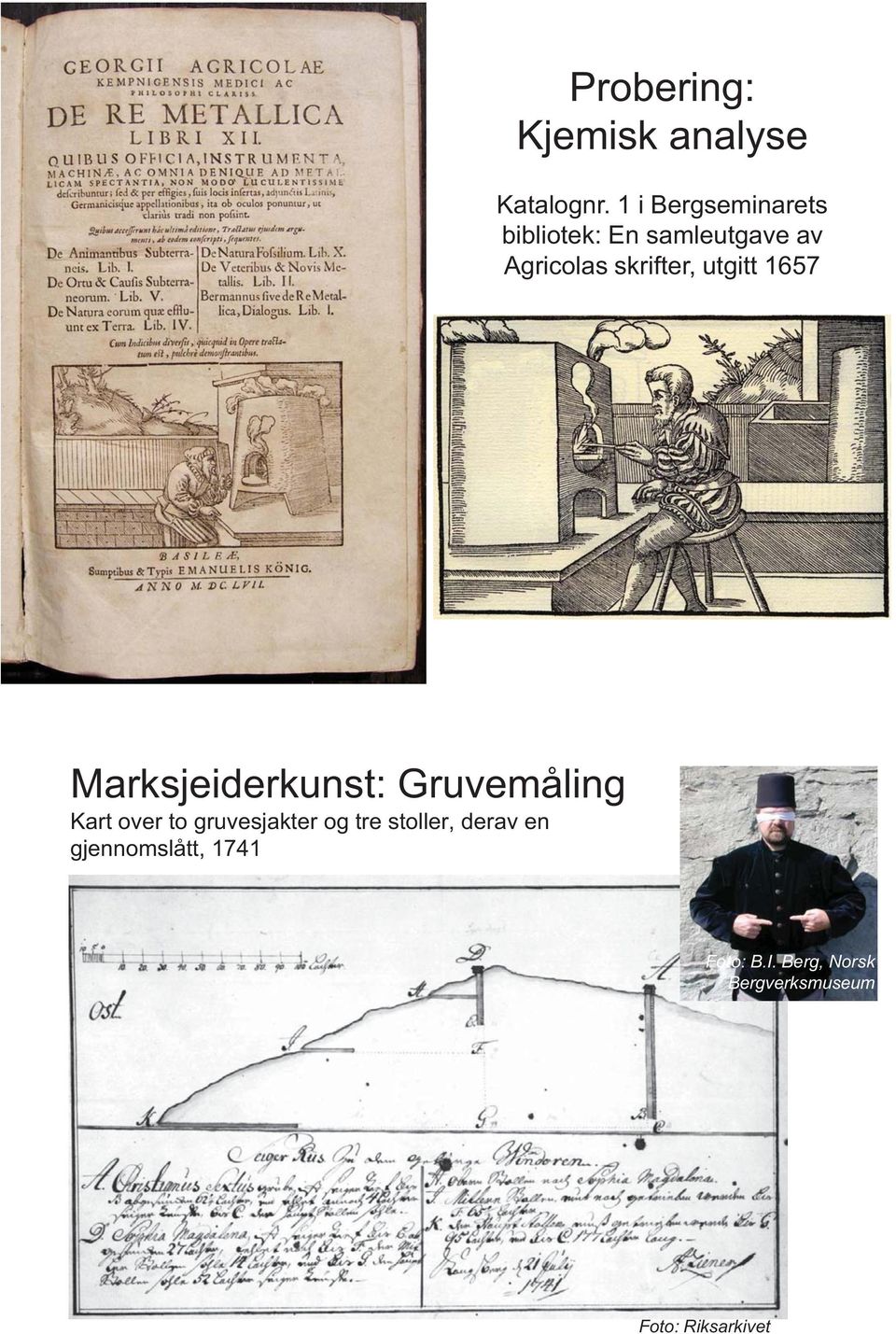 utgitt 1657 Marksjeiderkunst: Gruvemåling Kart over to gruvesjakter