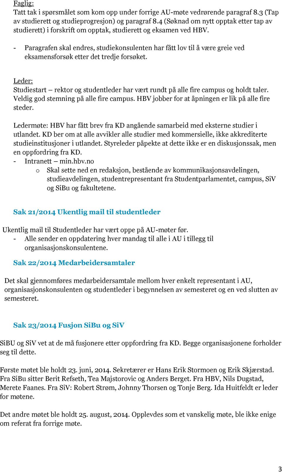 - Paragrafen skal endres, studiekonsulenten har fått lov til å være greie ved eksamensforsøk etter det tredje forsøket.