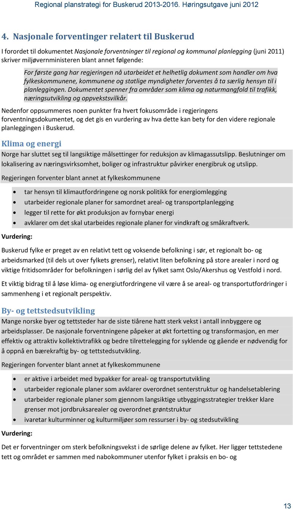 Dokumentet spenner fra områder som klima og naturmangfold til trafikk, næringsutvikling og oppvekstsvilkår.