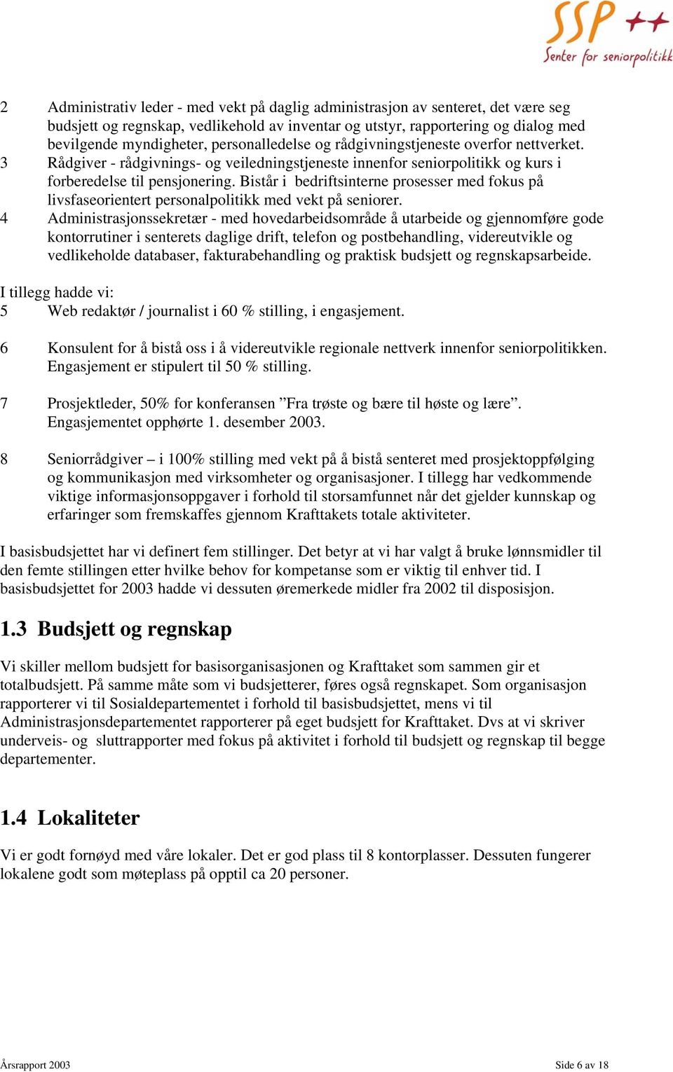 Bistår i bedriftsinterne prosesser med fokus på livsfaseorientert personalpolitikk med vekt på seniorer.