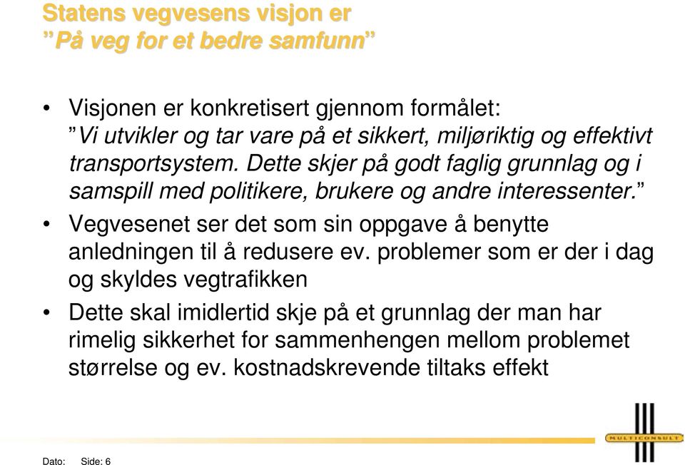 Vegvesenet ser det som sin oppgave å benytte anledningen til å redusere ev.