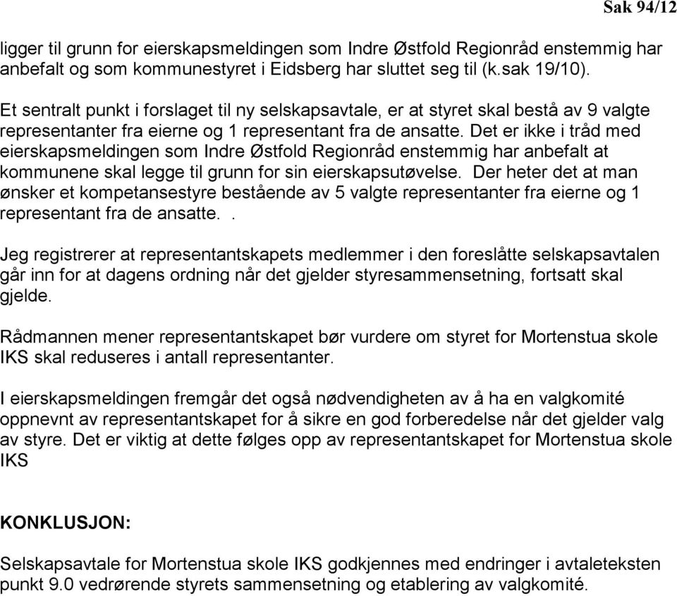 Det er ikke i tråd med eierskapsmeldingen som Indre Østfold Regionråd enstemmig har anbefalt at kommunene skal legge til grunn for sin eierskapsutøvelse.