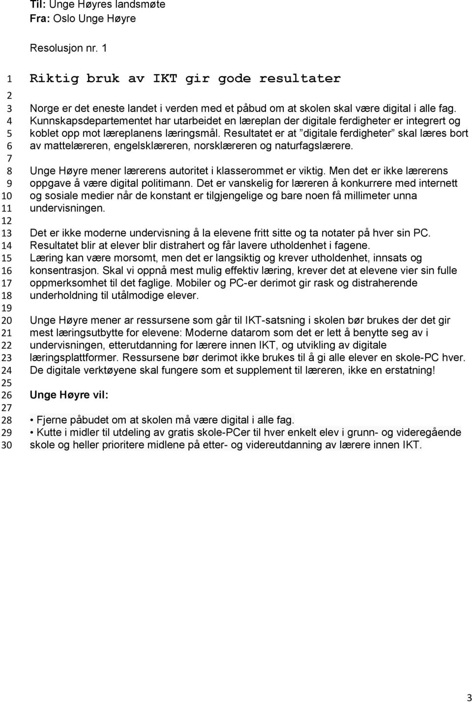 Resultatet er at digitale ferdigheter skal læres bort av mattelæreren, engelsklæreren, norsklæreren og naturfagslærere. Unge Høyre mener lærerens autoritet i klasserommet er viktig.