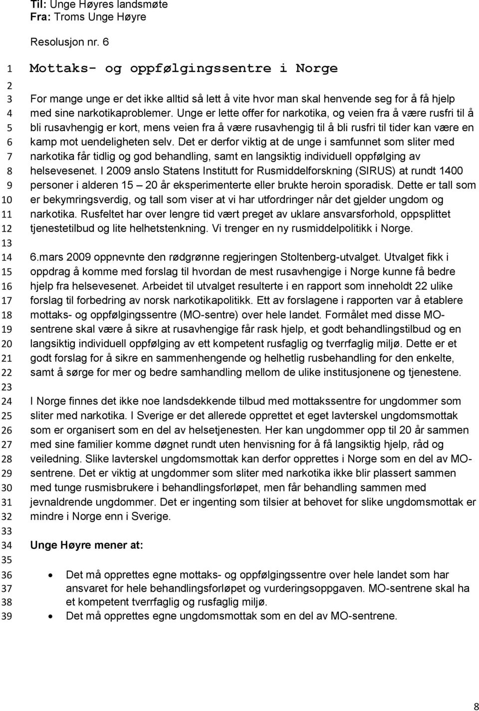 Det er derfor viktig at de unge i samfunnet som sliter med narkotika får tidlig og god behandling, samt en langsiktig individuell oppfølging av helsevesenet.