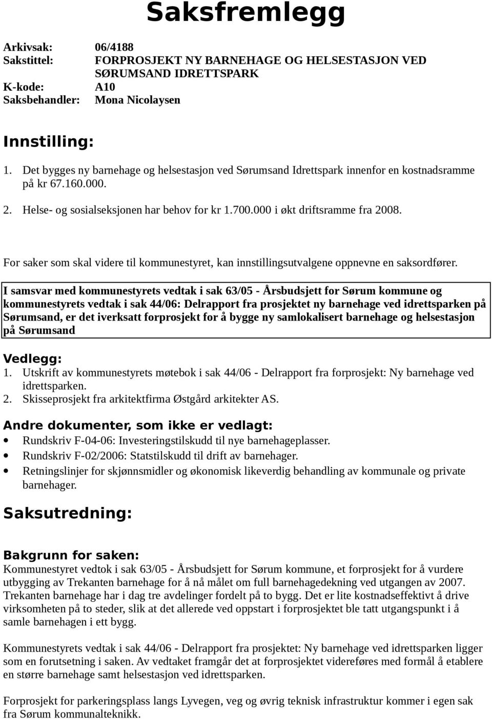 For saker som skal videre til kommunestyret, kan innstillingsutvalgene oppnevne en saksordfører.