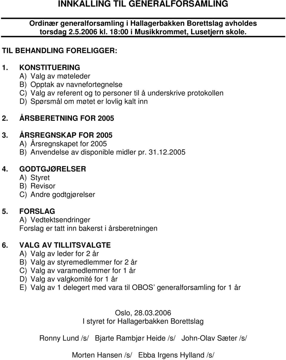 ÅRSREGNSKAP FOR 2005 A) Årsregnskapet for 2005 B) Anvendelse av disponible midler pr. 31.12.2005 4. GODTGJØRELSER A) Styret B) Revisor C) Andre godtgjørelser 5.