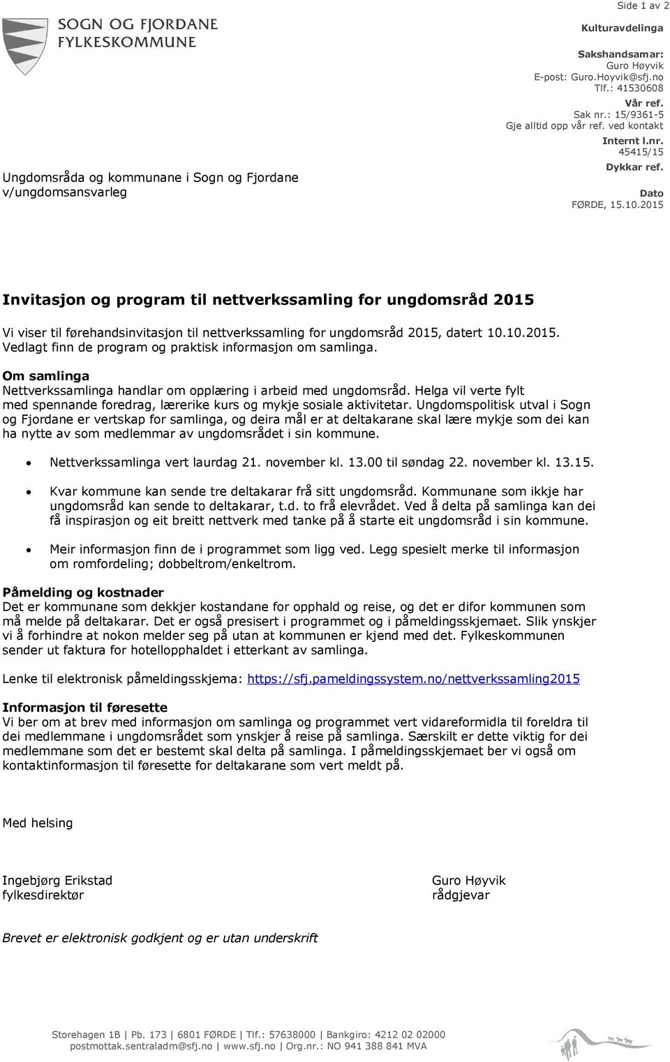 2015 Invitasjon og program til nettverkssamling for ungdomsråd 2015 Vi viser til førehandsinvitasjon til nettverkssamling for ungdomsråd 2015, datert 10.10.2015. Vedlagt finn de program og praktisk informasjon om samlinga.