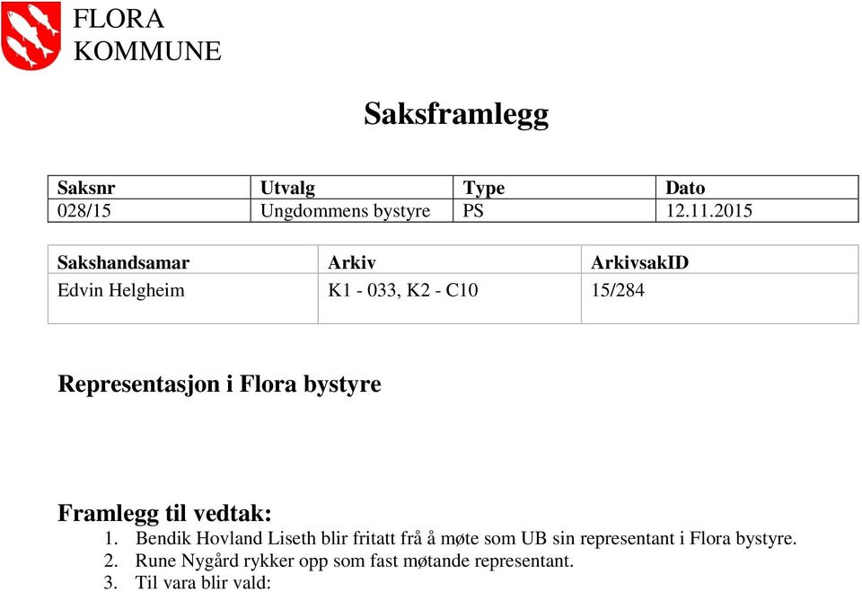 Flora bystyre Framlegg til vedtak: 1.