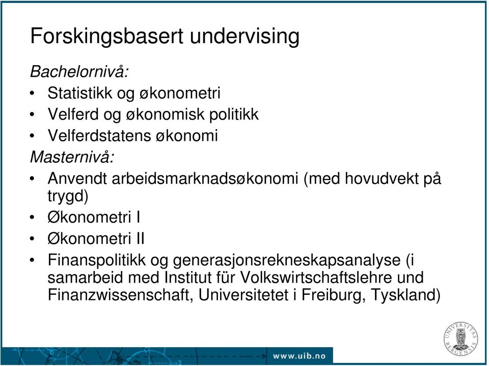 trygd) Økonometri I Økonometri II Finanspolitikk og generasjonsrekneskapsanalyse (i samarbeid