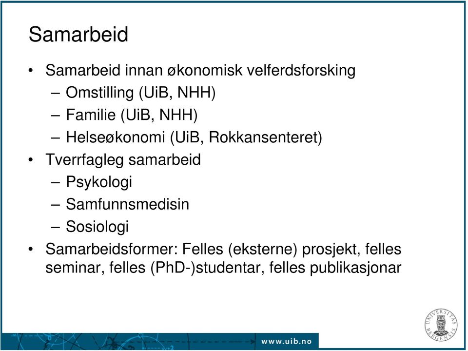 samarbeid Psykologi Samfunnsmedisin Sosiologi Samarbeidsformer: Felles