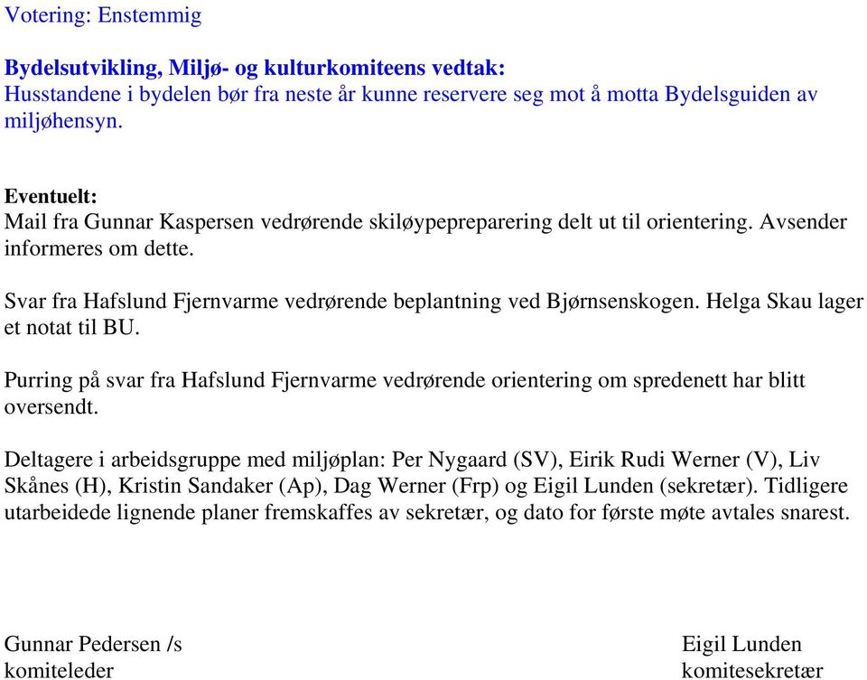 Helga Skau lager et notat til BU. Purring på svar fra Hafslund Fjernvarme vedrørende orientering om spredenett har blitt oversendt.