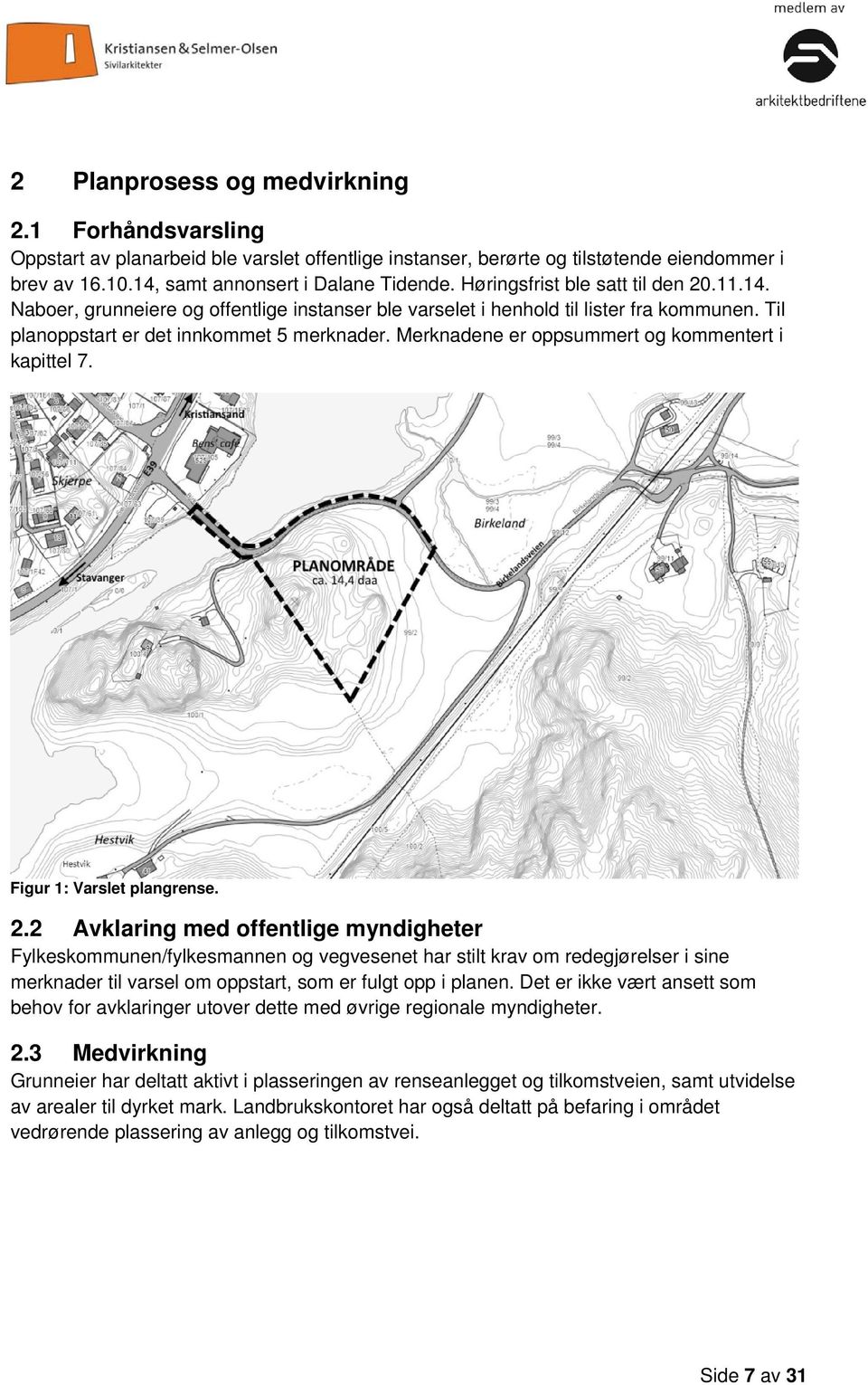 Merknadene er oppsummert og kommentert i kapittel 7. Figur 1: Varslet plangrense. 2.