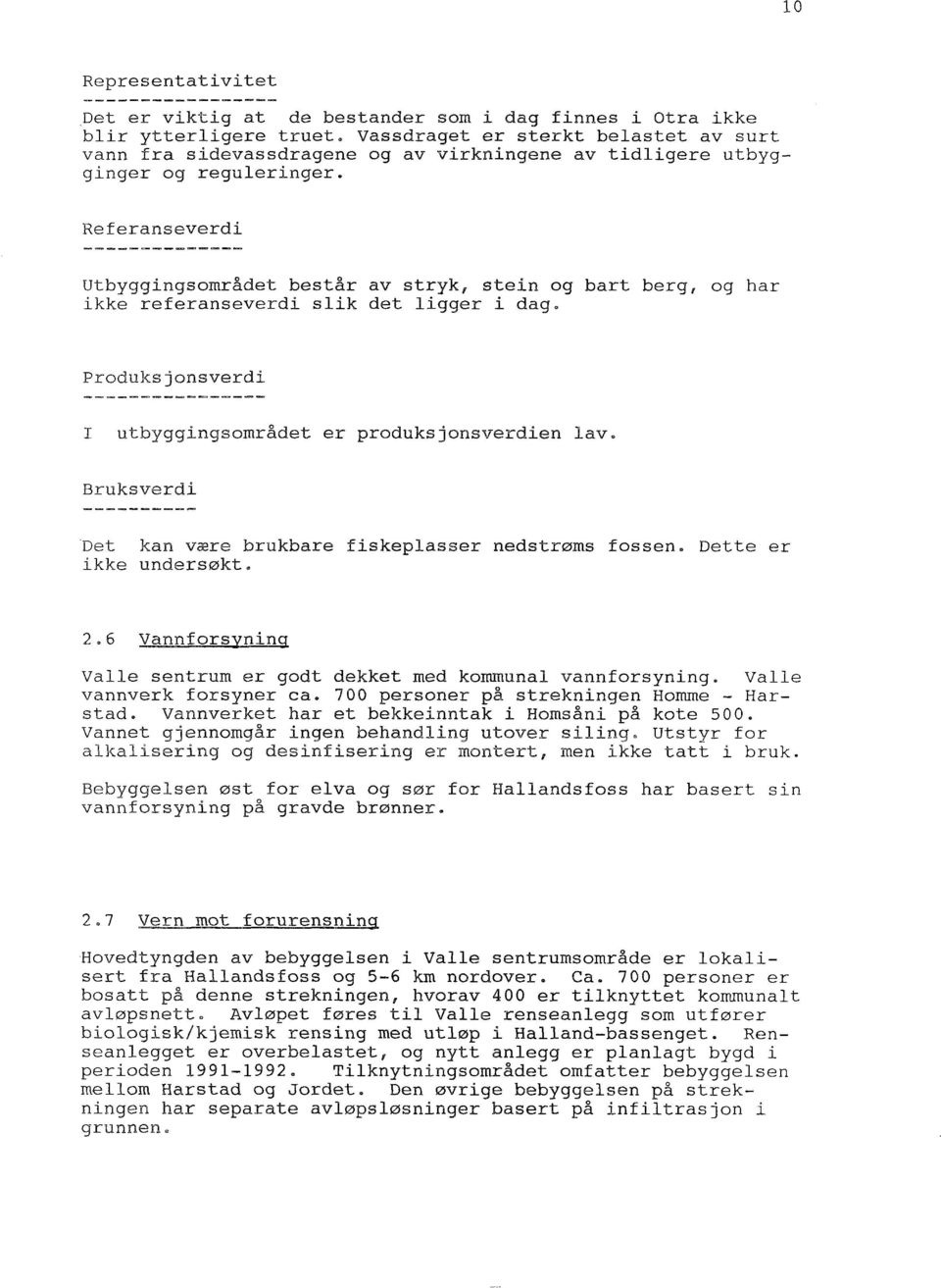 Referanseverdi utbyggingsområdet består av stryk, stein og bart berg, og har ikke referanseverdi slik det ligger i dag. Produksjonsverdi I utbyggingsområdet er produksjonsverdien lav.