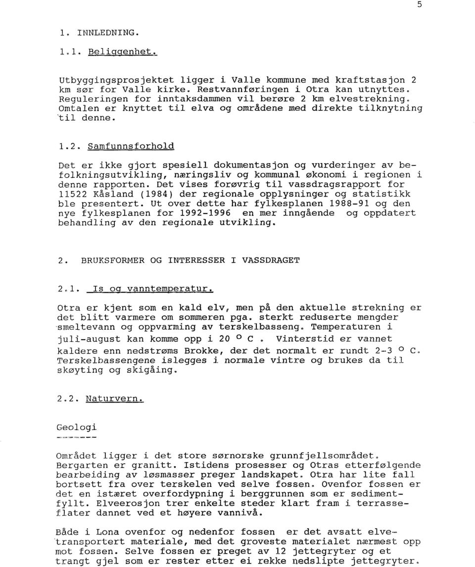 km elvestrekning. Omtalen er knyttet til elva og områdene med direkte tilknytning ~il denne. 1.2.