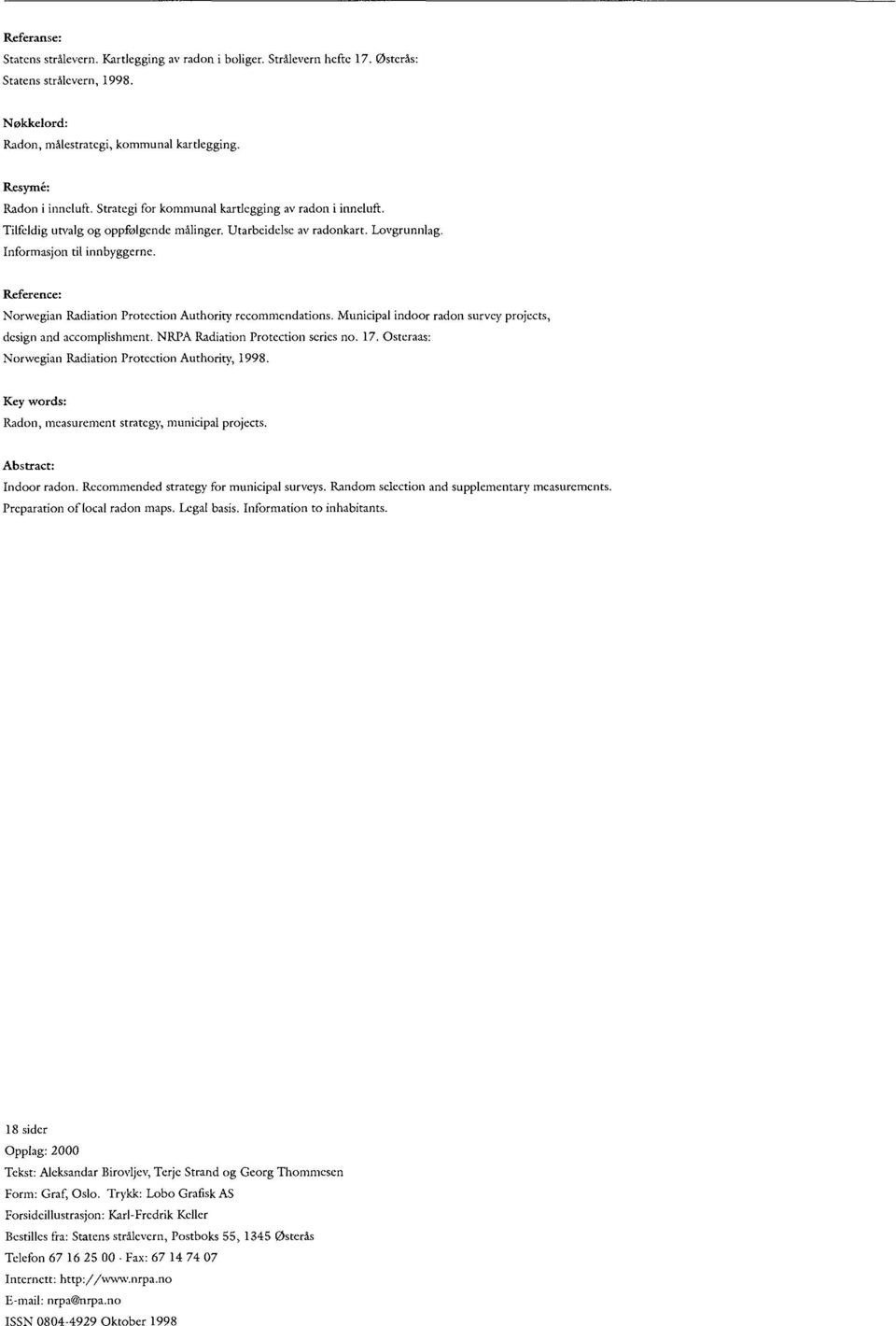 Reference: Norwegian Radiation Protection Authority recommendations. Municipal indoor radon survey projects, design and accomplishment. NRPA Radiation Protection series no. 17.