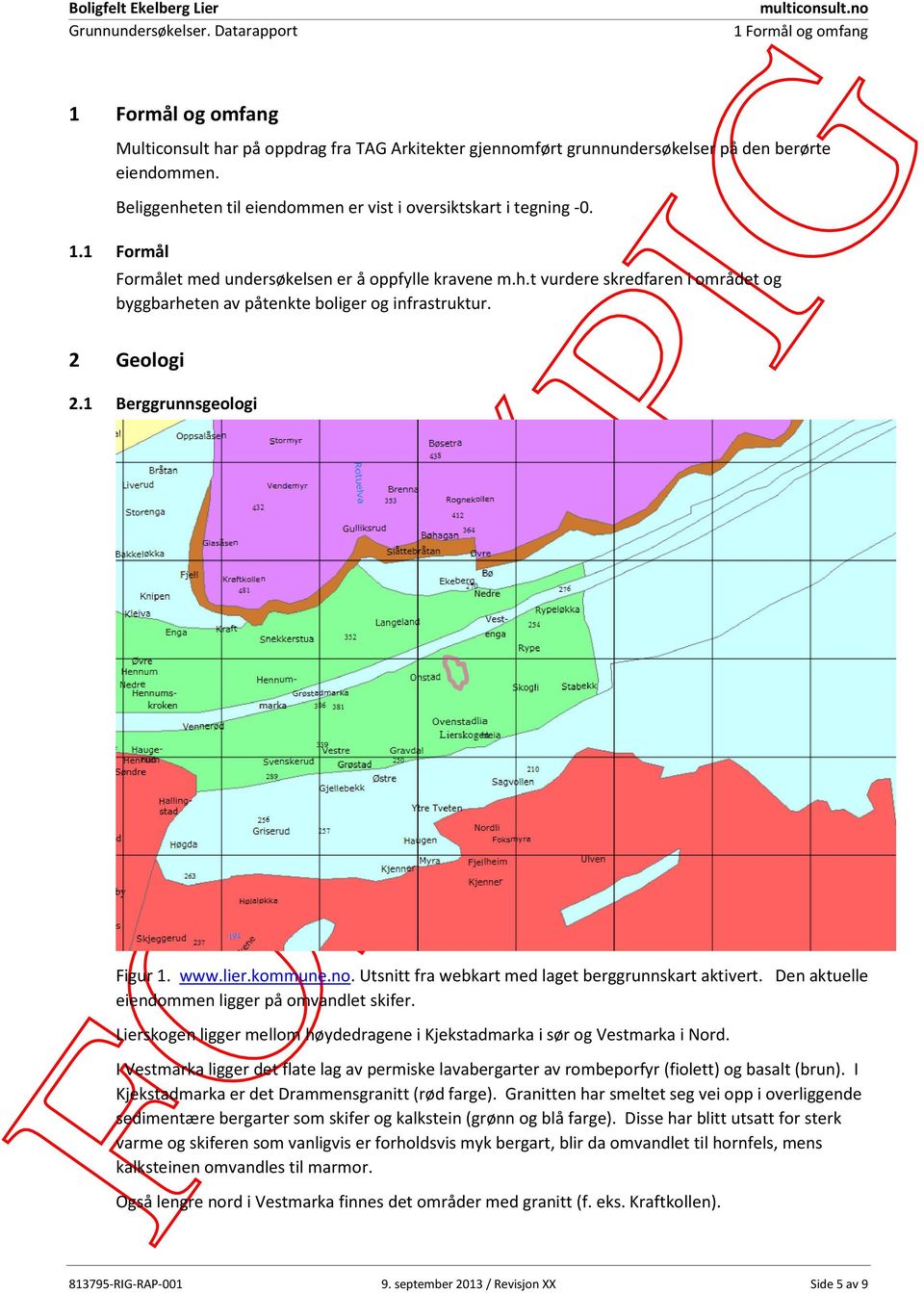 h.t vurdere skredfaren i området og byggbarheten av påtenkte boliger og infrastruktur. 2 Geologi 2.1 Berggrunnsgeologi Figur 1. www.lier.kommune.no.