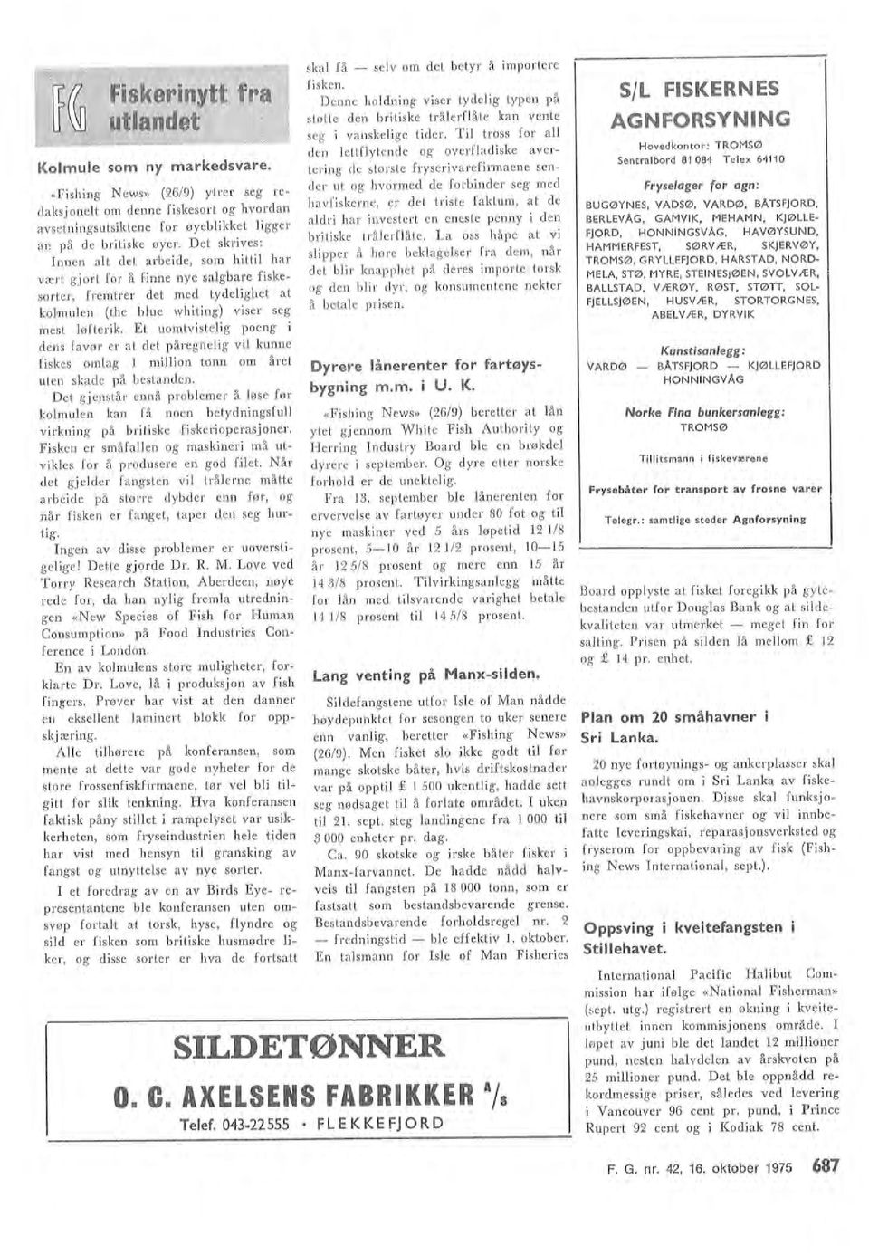 Fryseager fr agn: BUGØYNES, VADSØ, VARDØ, BÅTSFJORD, BERLEVÅG, GAMV IK, MEHAMN, KJØLLE FJORD, HONNINGSVÅG, HAVØYSUND, HAMMERFEST, SØRVÆR, SKJERVØY, TROMSØ, GRYLLEFJORD, HARSTAD, NORD MELA, STØ, MYRE,