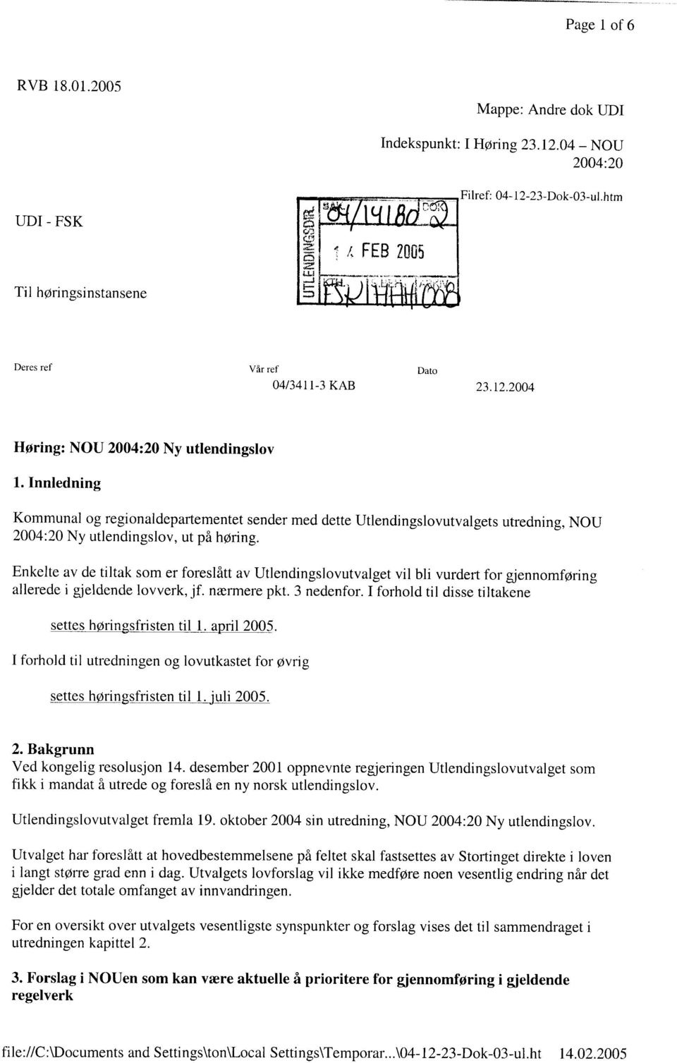 Enkelte av de tiltak som er foreslått av Utlendingslovutvalget vil bli vurdert for gjennomføring allerede i gjeldende lovverk, jf. nærmere pkt. 3 nedenfor.