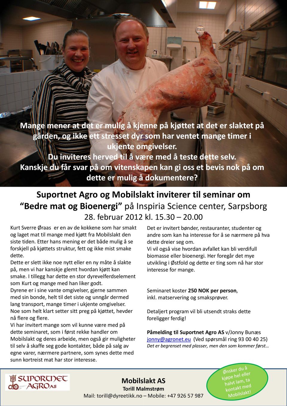 Suportnet Agro og Mobilslakt inviterer til seminar om Bedre mat og Bioenergi på Inspiria Science center, Sarpsborg 28. februar 2012 kl. 15.30 20.