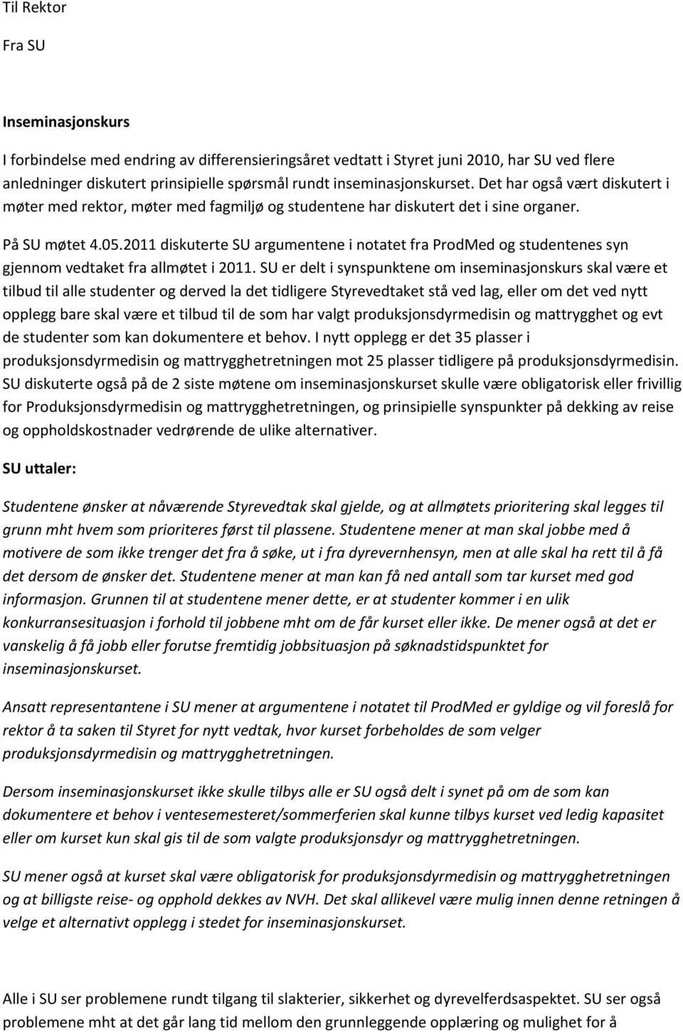 2011 diskuterte SU argumentene i notatet fra ProdMed og studentenes syn gjennom vedtaket fra allmøtet i 2011.