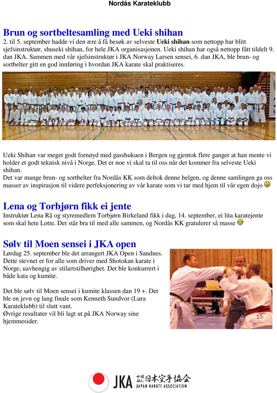 dan JKA, ble brun- og sortbelter gitt en god innføring i hvordan JKA karate skal praktiseres.