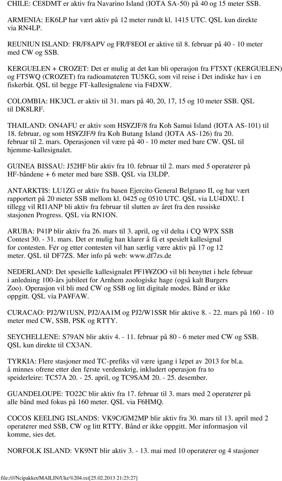 KERGUELEN + CROZET: Det er mulig at det kan bli operasjon fra FT5XT (KERGUELEN) og FT5WQ (CROZET) fra radioamat ren TU5KG, som vil reise i Det indiske hav i en fiskerbåt.