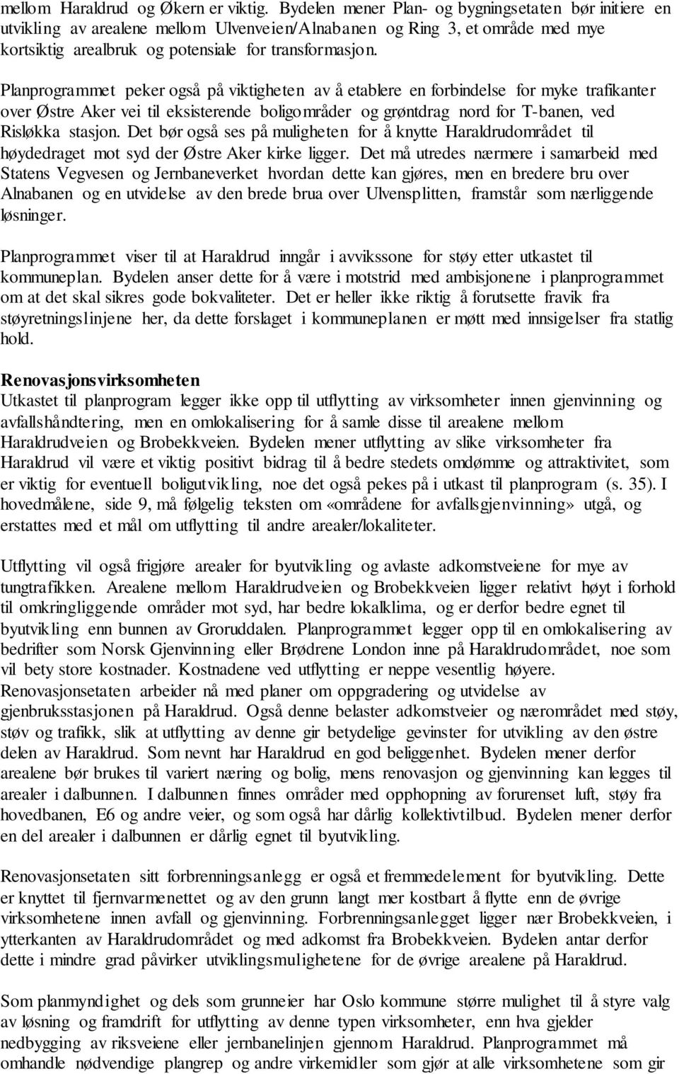 Planprogrammet peker også på viktigheten av å etablere en forbindelse for myke trafikanter over Østre Aker vei til eksisterende boligområder og grøntdrag nord for T-banen, ved Risløkka stasjon.