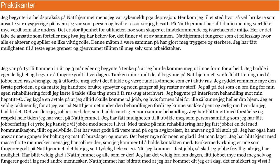 På Natthjemmet har alltid min mening vært like mye verdt som alle andres. Det er stor åpenhet for ulikheter, noe som skaper et imøtekommende og ivaretakende miljø.