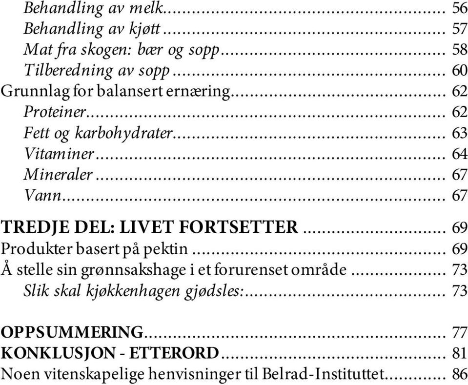 .. 67 TREDJE DEL: LIVET FORTSETTER... 69 Produkter basert på pektin... 69 Å stelle sin grønnsakshage i et forurenset område.