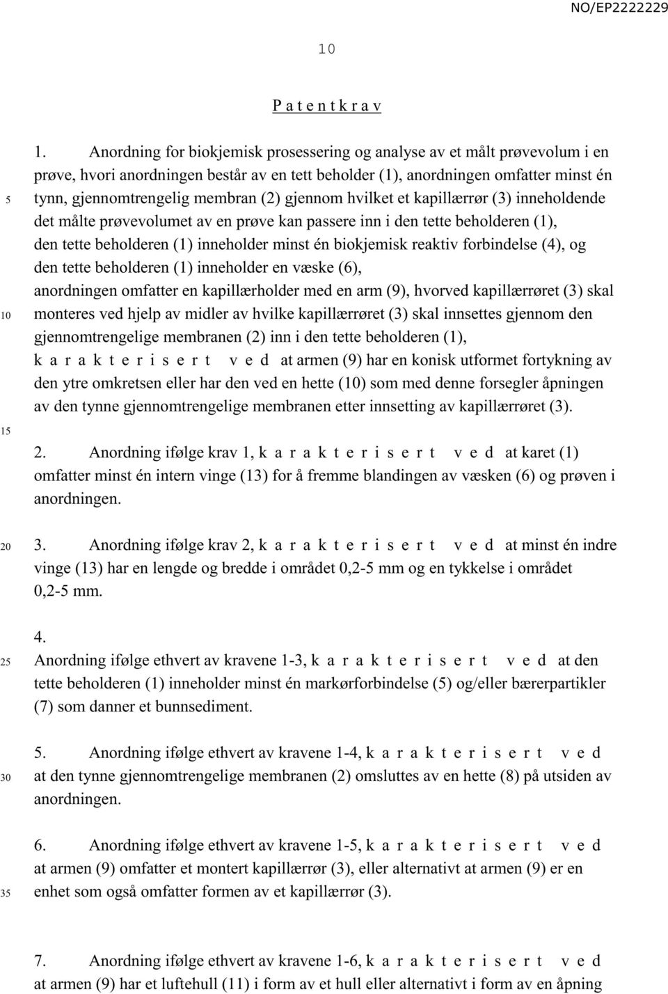 gjennom hvilket et kapillærrør (3) inneholdende det målte prøvevolumet av en prøve kan passere inn i den tette beholderen (1), den tette beholderen (1) inneholder minst én biokjemisk reaktiv