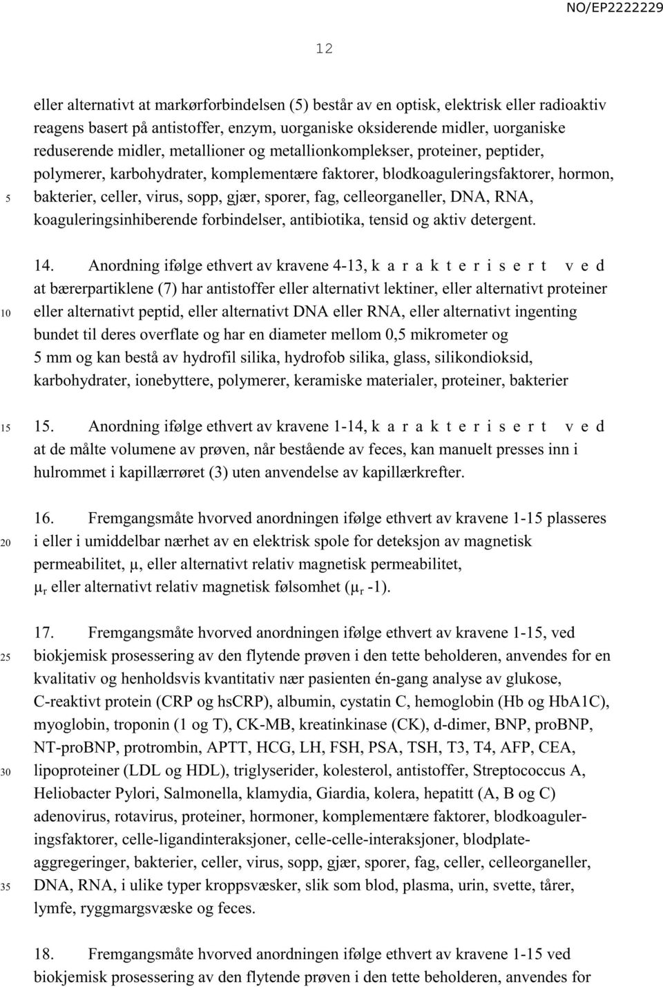 celleorganeller, DNA, RNA, koaguleringsinhiberende forbindelser, antibiotika, tensid og aktiv detergent. 14.