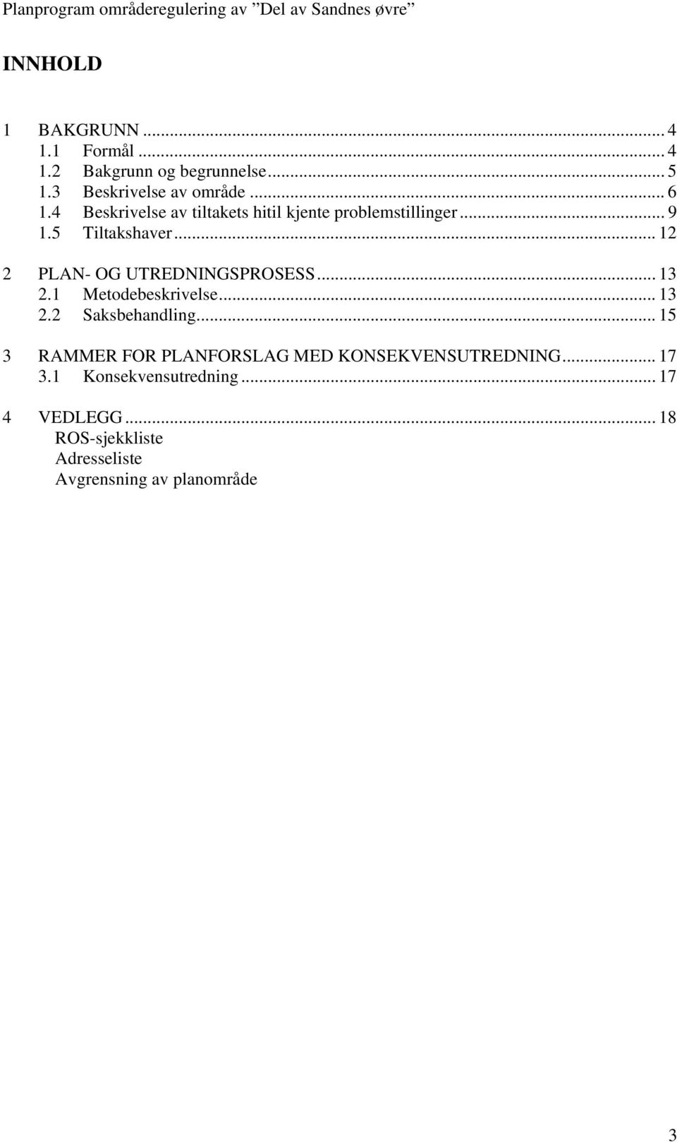 .. 12 2 PLAN- OG UTREDNINGSPROSESS... 13 2.1 Metodebeskrivelse... 13 2.2 Saksbehandling.